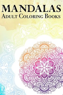 Cover for Aj Design · Mandalas Adult Coloring Books: 100 Beautiful Colouring books for adults: Stress Relieving Mandala Designs for Relaxation 6x 9 - Coloring Book - Cute gift for Women and Girls. (Paperback Book) (2020)