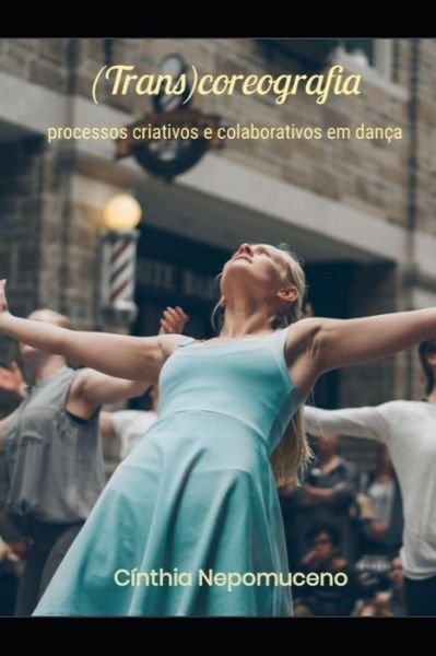 Cover for Cinthia Nepomuceno · (Trans)coreografia (Paperback Book) (2020)