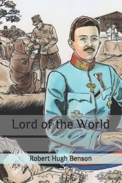 Lord of the World - Robert Hugh Benson - Kirjat - Independently Published - 9798656641173 - torstai 25. kesäkuuta 2020