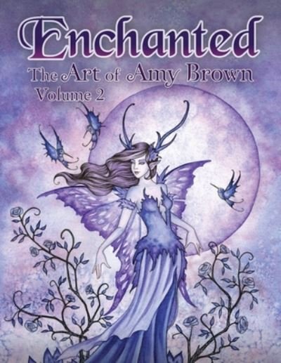 Cover for Amy Brown · Enchanted: The Art of Amy Brown Volume 2 - Enchanted: The Art of Amy Brown (Paperback Book) (2020)