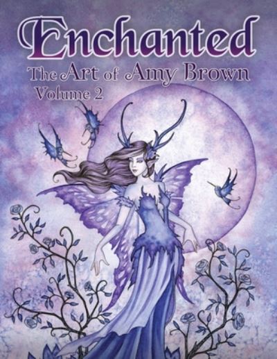 Enchanted: The Art of Amy Brown Volume 2 - Enchanted: The Art of Amy Brown - Amy Brown - Książki - Independently Published - 9798657785173 - 2 lipca 2020