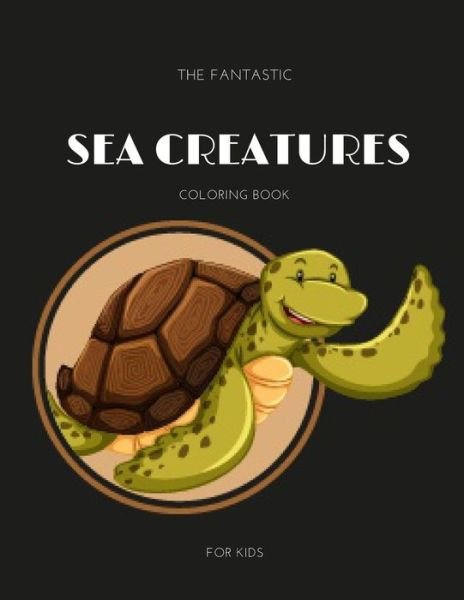 Cover for Sea Creatures Edition · The Fantastic Sea Creatures Coloring Book for Kids (Pocketbok) (2020)