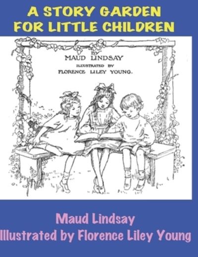 Cover for Maud Lindsay · A Story Garden for Little Children (Paperback Book) (2020)