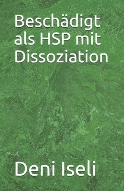 Cover for Deni Iseli · Beschadigt als HSP mit Dissoziation (Paperback Book) (2020)