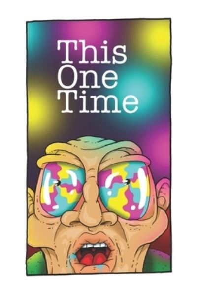 This One Time - Chris Kent - Books - Independently Published - 9798706298173 - April 18, 2021