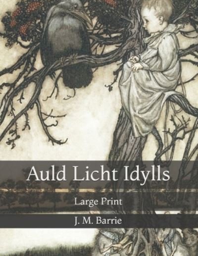 Cover for James Matthew Barrie · Auld Licht Idylls: Large Print (Paperback Book) (2021)