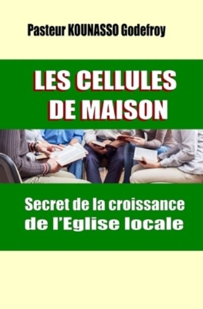 Cover for Pasteur Godefroy Kounasso · LES CELLULES DE MAISON Secret de la croissance de l'Eglise locale (Paperback Book) (2021)