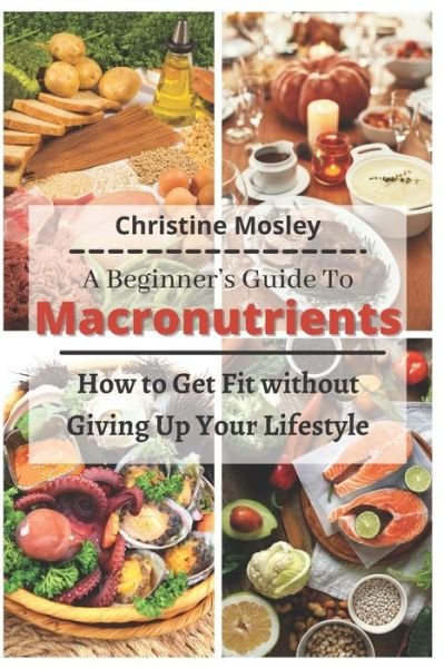 Cover for Christine Mosley · A Beginner's Guide To Macronutrients (Paperback Book) (2021)