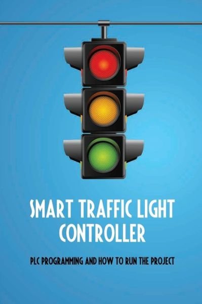 Cover for Anya Drake · Smart Traffic Light Controller (Taschenbuch) (2021)