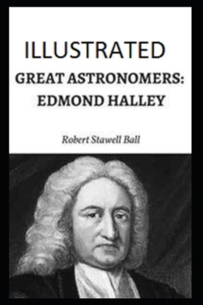 Cover for Robert Stawell Ball · Great Astronomers: Edmond Halley Illustrated (Paperback Book) (2021)