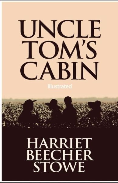 Uncle Tom's Cabin illustrated - Harriet Beecher Stowe - Bøker - Independently Published - 9798747408173 - 2. mai 2021