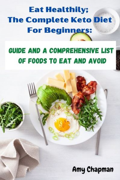 Eat Healthy; The Complete Ketogenic Diet For Beginners - Amy Chapman - Kirjat - Independently Published - 9798748641173 - tiistai 4. toukokuuta 2021