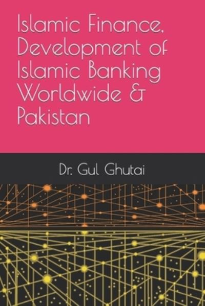 Cover for Gul Ghutai · Islamic Finance, Development of Islamic Banking Worldwide &amp; Pakistan (Paperback Book) (2021)