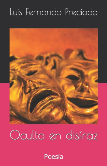 Cover for Luis Fernando Preciado · Oculto en disfraz: Poesia (Paperback Book) (2022)