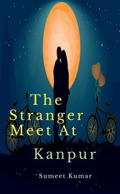 Cover for Sumeet Kumar · The Stranger Meet At Kanpur: The Destiny of Decent (Paperback Book) (2022)