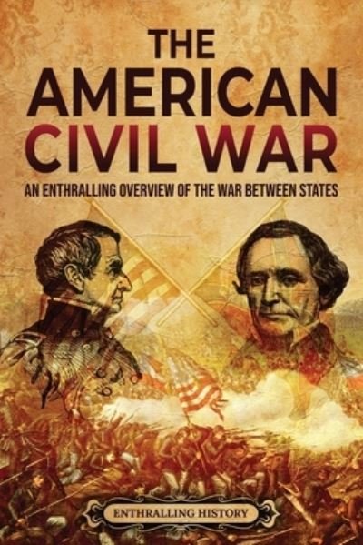 Cover for Enthralling History · The American Civil War: An Enthralling Overview of the War Between States - U.S. History (Pocketbok) (2022)