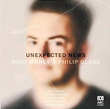 Unexpected News: Nico Muhly & Philip Glass - Omega Ensemble / Sally Whitwell - Musiikki - AUSTRALIAN BROADCASTING CORPORATION - 0028948186174 - perjantai 10. tammikuuta 2020