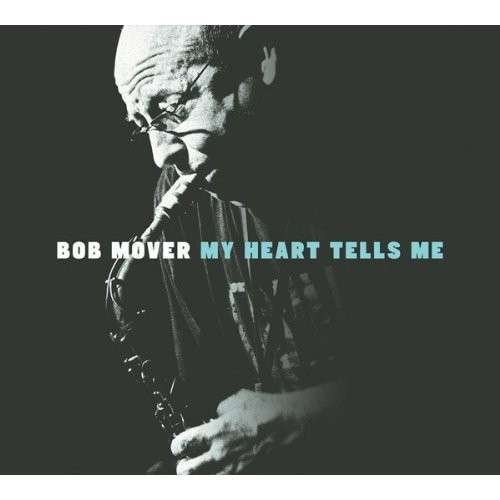 My Heart Tells Me - Bob Mover - Música - JAZZ - 0181212001174 - 27 de outubro de 2017
