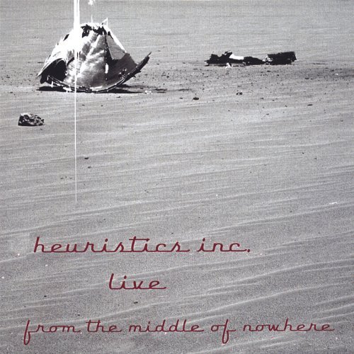 Cover for Heuristics Inc. · Live from the Middle of Nowhere (CD) (2006)