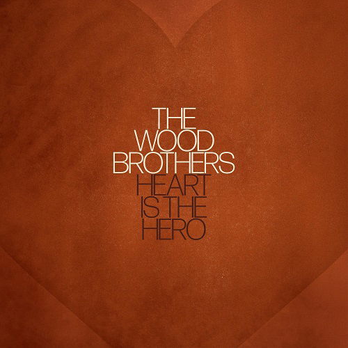Heart is the Hero - The Wood Brothers - Music - POP - 0793888104174 - April 14, 2023