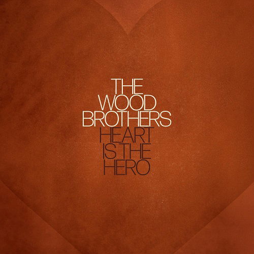 Heart is the Hero - The Wood Brothers - Musikk - POP - 0793888104174 - 14. april 2023