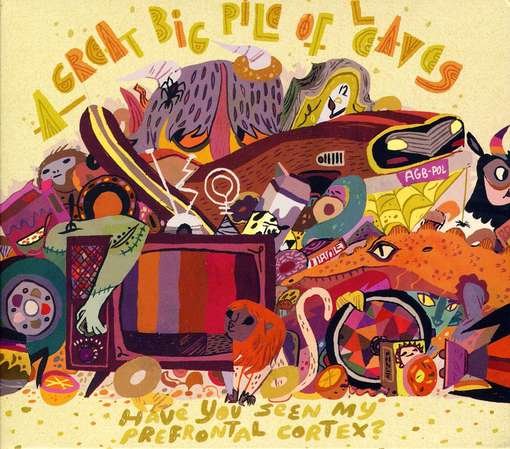 Cover for A Great Big Pile Of Leaves · Have You Seen My Prefrontal Cortex (CD) (2011)