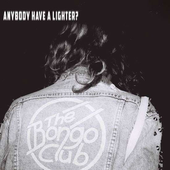 Anybody Have a Lighter? - The Bongo Club - Musikk - MOTOR MUSIC - 4260085876174 - 23. februar 2018