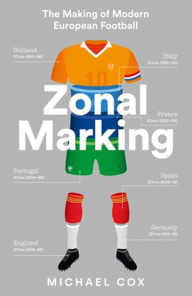 Zonal Marking: The Making of Modern European Football - Michael Cox - Books - HarperCollins Publishers - 9780008291174 - April 16, 2020