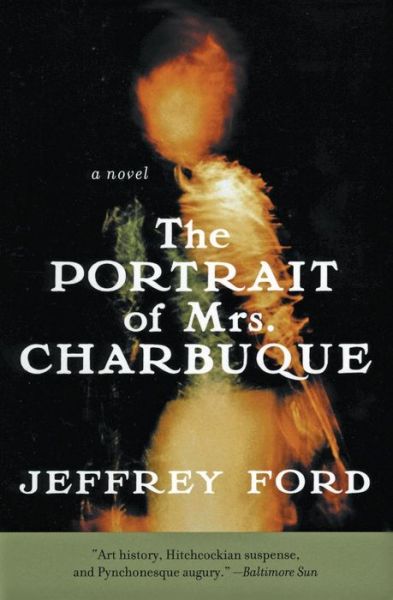 Cover for Jeffrey Ford · The Portrait of Mrs. Charbuque: A Novel (Paperback Book) [Reprint edition] (2019)