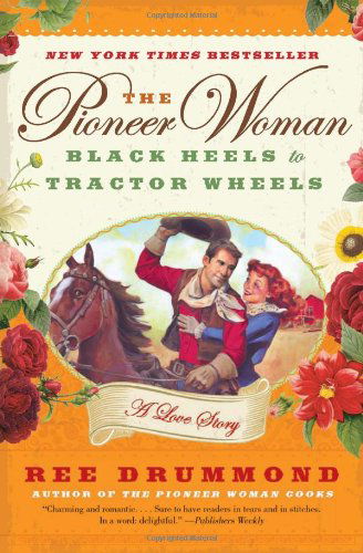 The Pioneer Woman: Black Heels to Tractor Wheels--a Love Story - Ree Drummond - Książki - HarperCollins - 9780061997174 - 14 lutego 2012