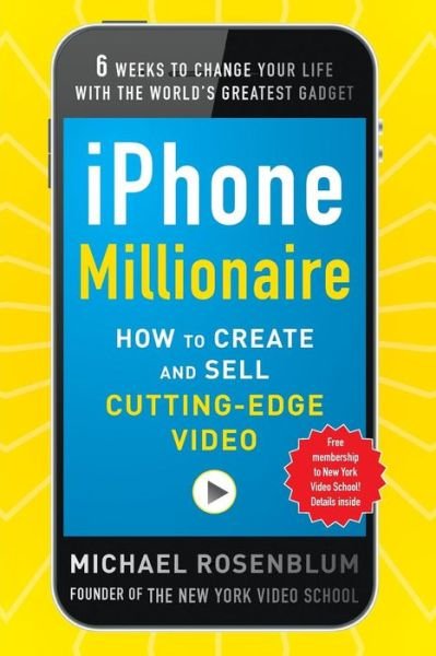 Cover for Michael Rosenblum · Iphone Millionaire:  How to Create and Sell Cutting-edge Video (Paperback Book) [Ed edition] (2012)