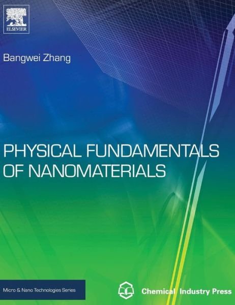 Cover for Zhang, Bangwei (Professor, College of Physics, Hunan University, Changsha, China) · Physical Fundamentals of Nanomaterials - Micro &amp; Nano Technologies (Hardcover Book) (2018)