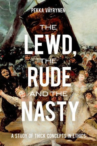 Cover for Vayrynen, Pekka (Professor of Moral Philosophy, Professor of Moral Philosophy, University of Leeds) · The Lewd, the Rude and the Nasty: A Study of Thick Concepts in Ethics - Oxford Moral Theory (Paperback Book) (2015)
