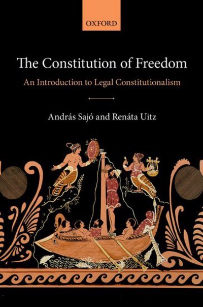 Cover for Sajo, Andras (Judge, Judge, European Court of Human Rights) · The Constitution of Freedom: An Introduction to Legal Constitutionalism (Hardcover Book) (2017)