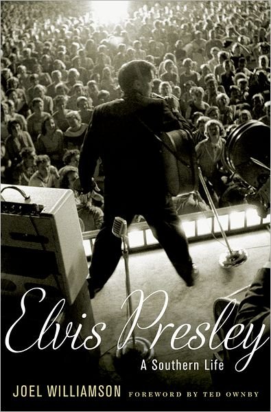 Cover for Williamson, Joel (Lineberger Professor in the Humanities Emeritus, Lineberger Professor in the Humanities Emeritus, University of North Carolina at Chapel Hill) · Elvis Presley: A Southern Life (Hardcover Book) (2014)