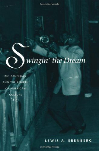 Cover for Lewis A. Erenberg · Swingin' the Dream: Big Band Jazz and the Rebirth of American Culture (Paperback Book) [New edition] (1999)