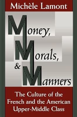 Money, Morals, and Manners: The Culture of the French and the American Upper-Middle Class - Morality and Society Series - Michele Lamont - Livros - The University of Chicago Press - 9780226468174 - 3 de outubro de 1994