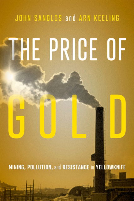 Cover for John Sandlos · The Price of Gold: Mining, Pollution, and Resistance in Yellowknife - McGill-Queen's Rural, Wildland, and Resource Studies 19 (Paperback Book) (2025)