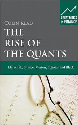 Cover for C. Read · The Rise of the Quants: Marschak, Sharpe, Black, Scholes and Merton - Great Minds in Finance (Hardcover Book) (2012)