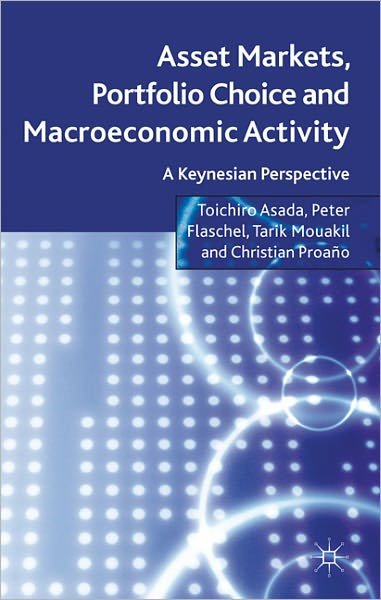 Cover for T. Asada · Asset Markets, Portfolio Choice and Macroeconomic Activity: A Keynesian Perspective (Hardcover Book) (2011)