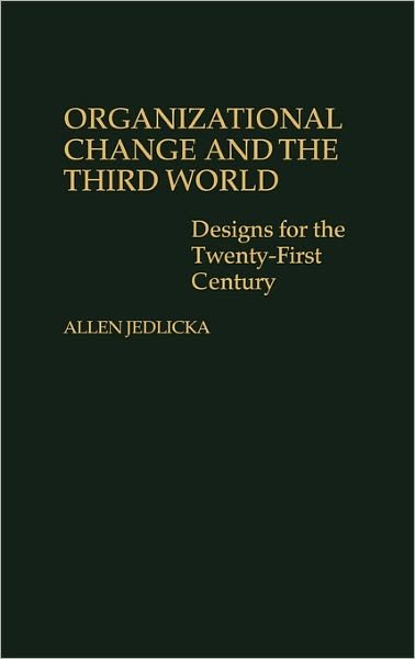 Cover for Allen Jedlicka · Organizational Change and the Third World: Designs for The Twenty-First Century (Gebundenes Buch) (1987)