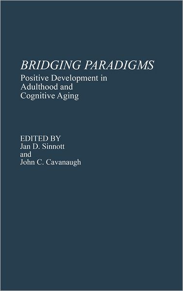 Cover for John C. Cavanaugh · Bridging Paradigms: Positive Development in Adulthood and Cognitive Aging (Hardcover Book) (1991)