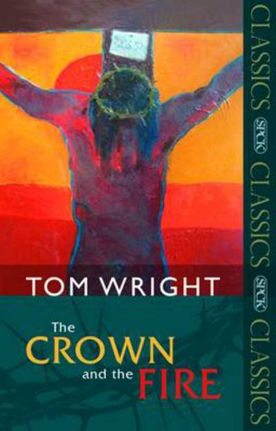 Cover for Tom Wright · The Crown and the Fire - SPCK Classics (Paperback Book) (2009)
