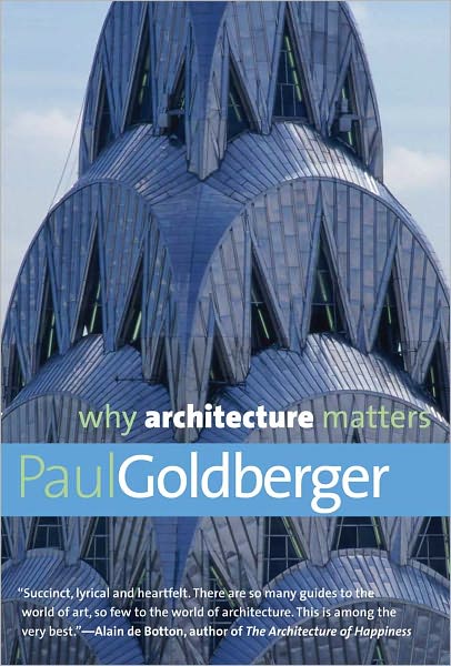 Cover for Paul Goldberger · Why Architecture Matters - Why X Matters S. (Paperback Book) (2011)