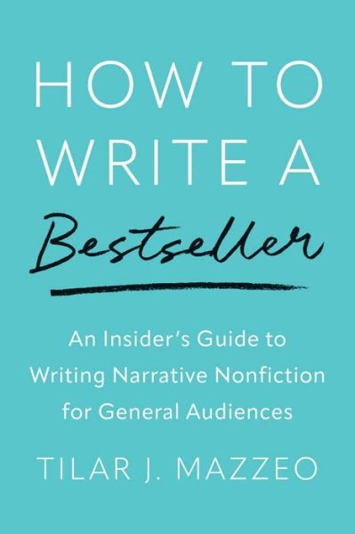 Cover for Tilar J Mazzeo · How to Write a Bestseller: An Insider's Guide to Writing Narrative Nonfiction for General Audiences (Hardcover Book) (2024)