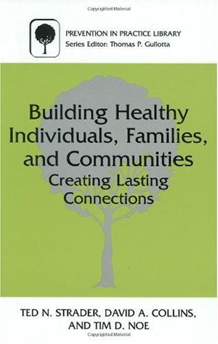Building Healthy Individuals, Families, and Communities: Creating Lasting Connections (Prevention in Practice Library) - Tim D. Noe - Kirjat - Springer - 9780306463174 - keskiviikko 31. toukokuuta 2000