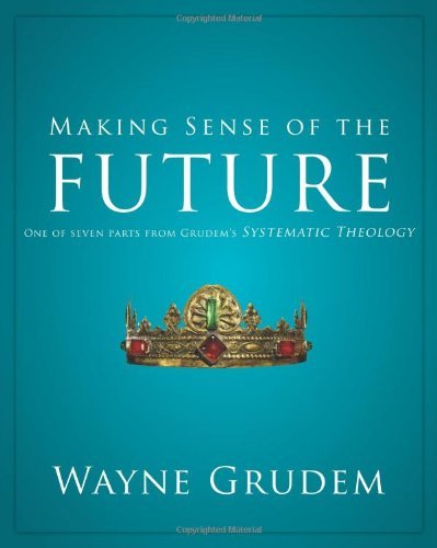 Making Sense of the Future: One of Seven Parts from Grudem's Systematic Theology - Grudem Wayne A. Grudem - Bøker - Zondervan - 9780310493174 - 6. februar 2011