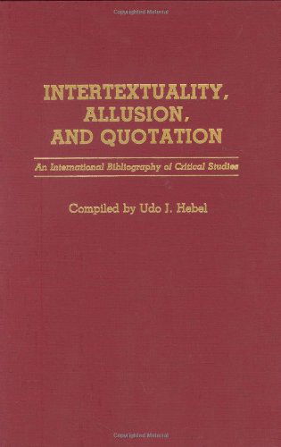 Cover for Udo J. Hebel · Intertextuality, Allusion, and Quotation: An International Bibliography of Critical Studies - Bibliographies and Indexes in World Literature (Gebundenes Buch) [First edition] (1989)