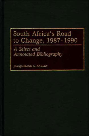 Cover for Jacqueline Kalley · South Africa's Road to Change, 1987-1990: A Select and Annotated Bibliography - African Special Bibliographic Series (Hardcover Book) (1991)