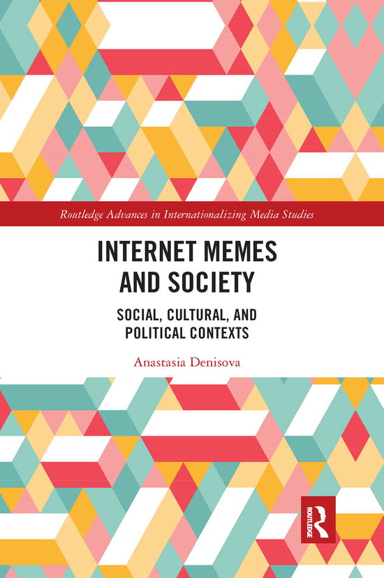 Cover for Anastasia Denisova · Internet Memes and Society: Social, Cultural, and Political Contexts - Routledge Advances in Internationalizing Media Studies (Paperback Book) (2020)